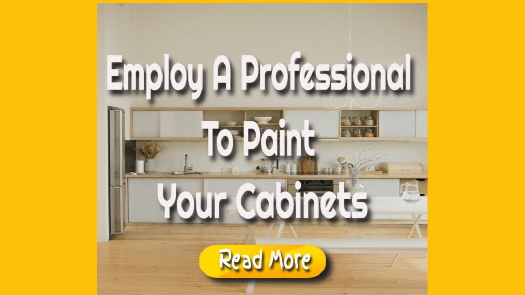 employ a professional to paint your cabinets